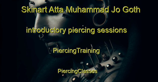 Skinart Atta Muhammad Jo Goth introductory piercing sessions | PiercingTraining | PiercingClasses | SkinartTraining-Pakistan