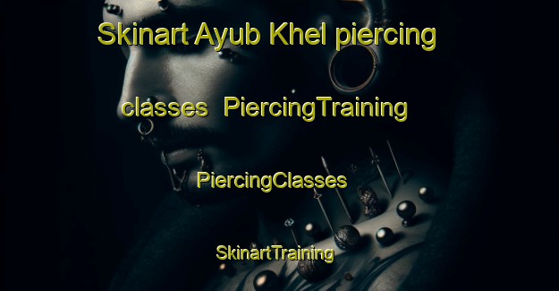 Skinart Ayub Khel piercing classes | PiercingTraining | PiercingClasses | SkinartTraining-Pakistan