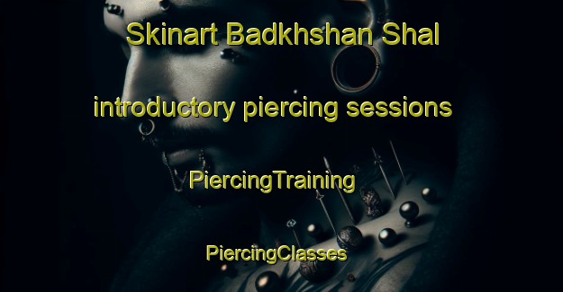 Skinart Badkhshan Shal introductory piercing sessions | PiercingTraining | PiercingClasses | SkinartTraining-Pakistan
