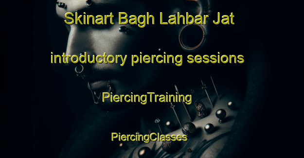 Skinart Bagh Lahbar Jat introductory piercing sessions | PiercingTraining | PiercingClasses | SkinartTraining-Pakistan