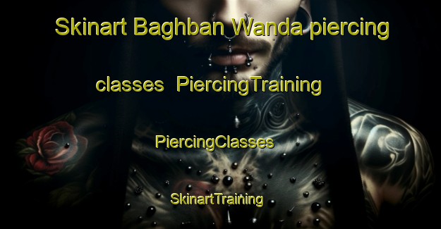 Skinart Baghban Wanda piercing classes | PiercingTraining | PiercingClasses | SkinartTraining-Pakistan