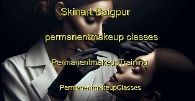 Skinart Baigpur permanentmakeup classes | PermanentmakeupTraining | PermanentmakeupClasses | SkinartTraining-Pakistan