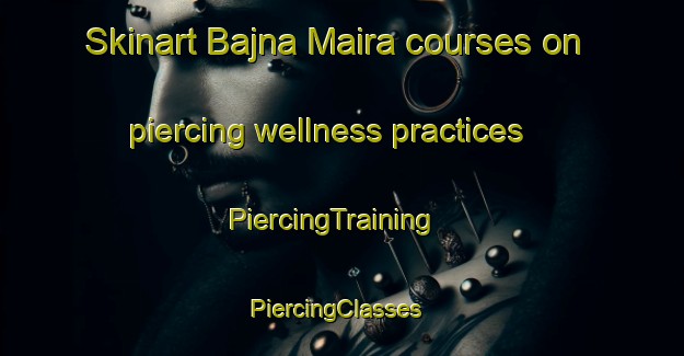 Skinart Bajna Maira courses on piercing wellness practices | PiercingTraining | PiercingClasses | SkinartTraining-Pakistan