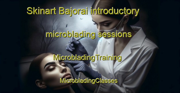 Skinart Bajorai introductory microblading sessions | MicrobladingTraining | MicrobladingClasses | SkinartTraining-Pakistan