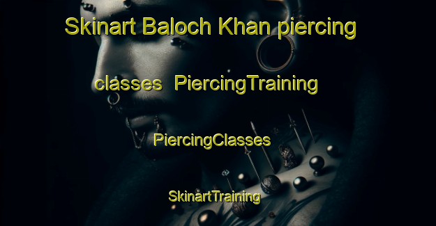 Skinart Baloch Khan piercing classes | PiercingTraining | PiercingClasses | SkinartTraining-Pakistan