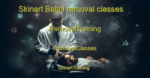 Skinart Balthi removal classes | RemovalTraining | RemovalClasses | SkinartTraining-Pakistan