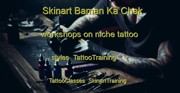 Skinart Baman Ka Chak workshops on niche tattoo styles | TattooTraining | TattooClasses | SkinartTraining-Pakistan