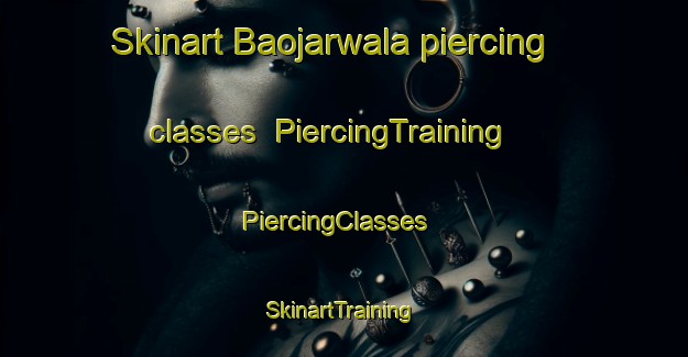 Skinart Baojarwala piercing classes | PiercingTraining | PiercingClasses | SkinartTraining-Pakistan