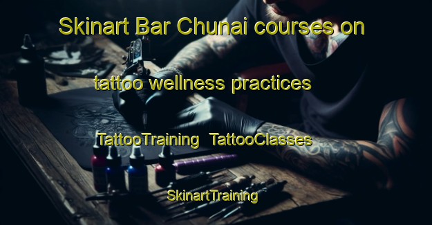 Skinart Bar Chunai courses on tattoo wellness practices | TattooTraining | TattooClasses | SkinartTraining-Pakistan