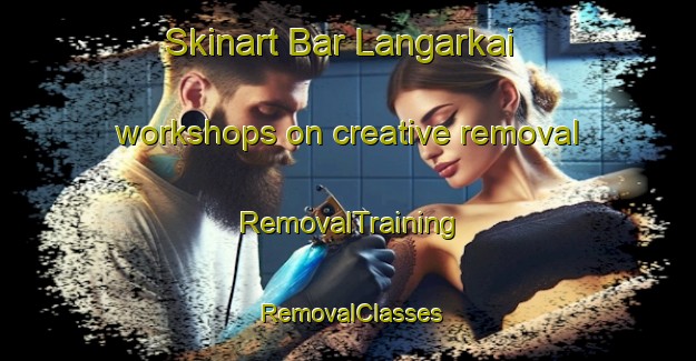 Skinart Bar Langarkai workshops on creative removal | RemovalTraining | RemovalClasses | SkinartTraining-Pakistan