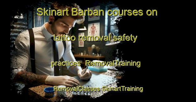 Skinart Barban courses on tattoo removal safety practices | #RemovalTraining #RemovalClasses #SkinartTraining-Pakistan