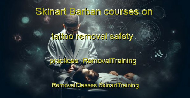 Skinart Barban courses on tattoo removal safety practices | #RemovalTraining #RemovalClasses #SkinartTraining-Pakistan