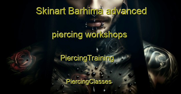 Skinart Barhima advanced piercing workshops | PiercingTraining | PiercingClasses | SkinartTraining-Pakistan