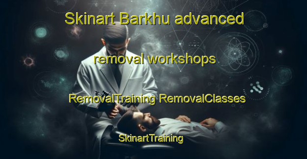 Skinart Barkhu advanced removal workshops | #RemovalTraining #RemovalClasses #SkinartTraining-Pakistan