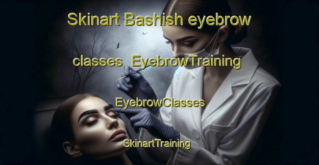 Skinart Bashish eyebrow classes | EyebrowTraining | EyebrowClasses | SkinartTraining-Pakistan