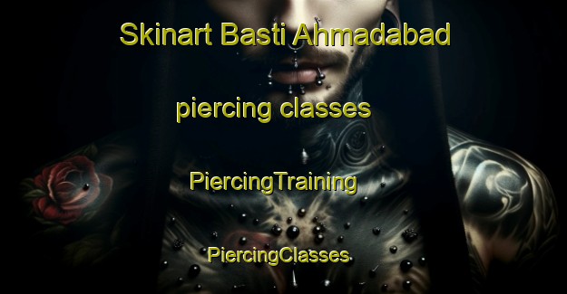 Skinart Basti Ahmadabad piercing classes | PiercingTraining | PiercingClasses | SkinartTraining-Pakistan