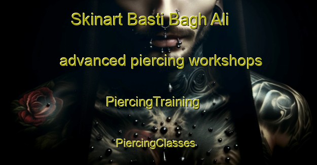 Skinart Basti Bagh Ali advanced piercing workshops | PiercingTraining | PiercingClasses | SkinartTraining-Pakistan