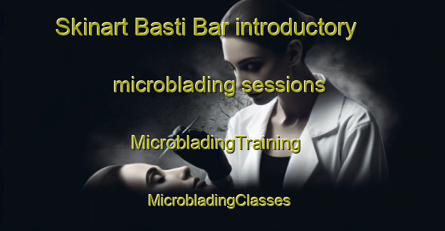 Skinart Basti Bar introductory microblading sessions | MicrobladingTraining | MicrobladingClasses | SkinartTraining-Pakistan