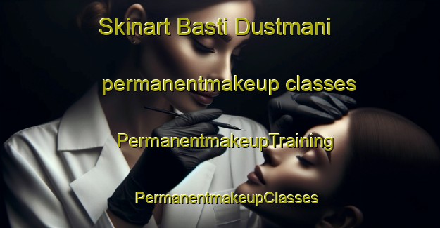 Skinart Basti Dustmani permanentmakeup classes | PermanentmakeupTraining | PermanentmakeupClasses | SkinartTraining-Pakistan