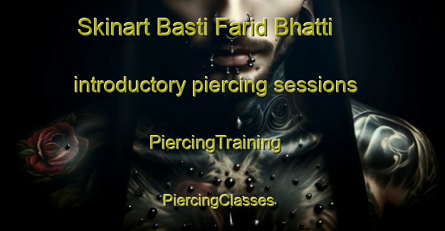 Skinart Basti Farid Bhatti introductory piercing sessions | PiercingTraining | PiercingClasses | SkinartTraining-Pakistan
