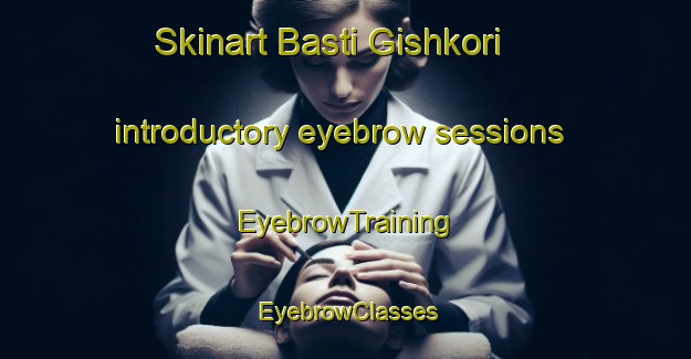 Skinart Basti Gishkori introductory eyebrow sessions | EyebrowTraining | EyebrowClasses | SkinartTraining-Pakistan