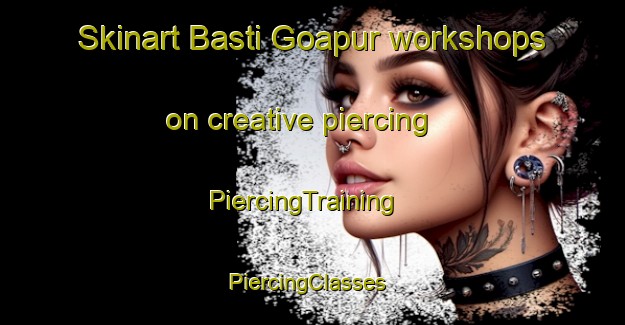 Skinart Basti Goapur workshops on creative piercing | PiercingTraining | PiercingClasses | SkinartTraining-Pakistan