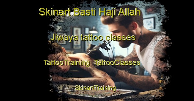 Skinart Basti Haji Allah Jiwaya tattoo classes | TattooTraining | TattooClasses | SkinartTraining-Pakistan