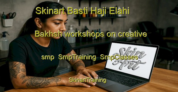Skinart Basti Haji Elahi Bakhsh workshops on creative smp | SmpTraining | SmpClasses | SkinartTraining-Pakistan