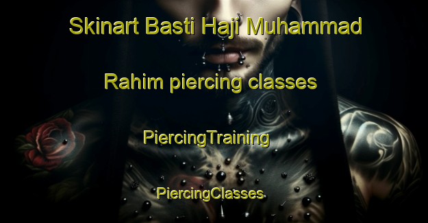Skinart Basti Haji Muhammad Rahim piercing classes | PiercingTraining | PiercingClasses | SkinartTraining-Pakistan