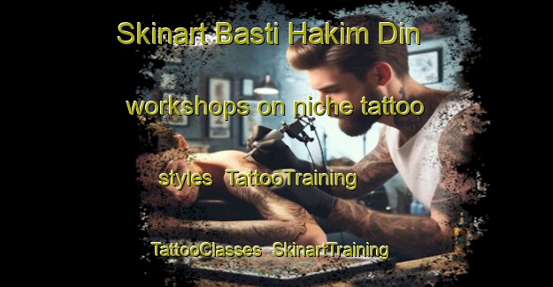 Skinart Basti Hakim Din workshops on niche tattoo styles | TattooTraining | TattooClasses | SkinartTraining-Pakistan