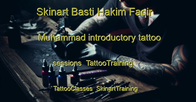 Skinart Basti Hakim Faqir Muhammad introductory tattoo sessions | TattooTraining | TattooClasses | SkinartTraining-Pakistan