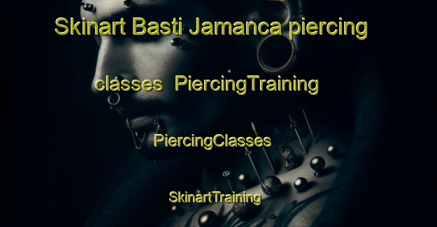 Skinart Basti Jamanca piercing classes | PiercingTraining | PiercingClasses | SkinartTraining-Pakistan
