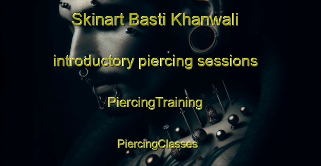 Skinart Basti Khanwali introductory piercing sessions | PiercingTraining | PiercingClasses | SkinartTraining-Pakistan