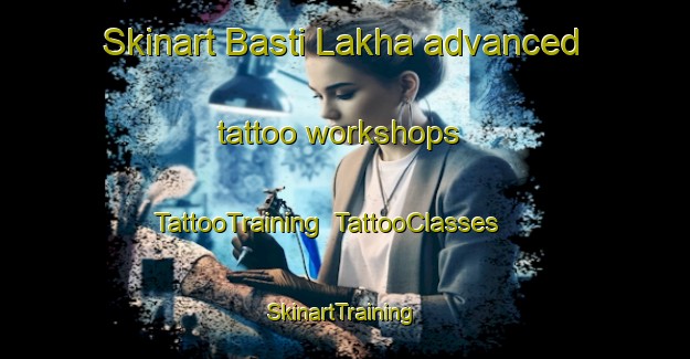 Skinart Basti Lakha advanced tattoo workshops | TattooTraining | TattooClasses | SkinartTraining-Pakistan
