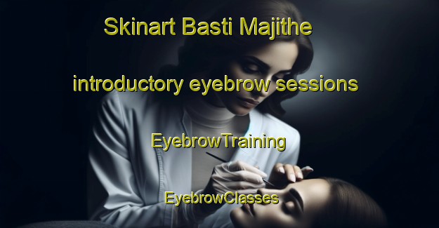 Skinart Basti Majithe introductory eyebrow sessions | EyebrowTraining | EyebrowClasses | SkinartTraining-Pakistan