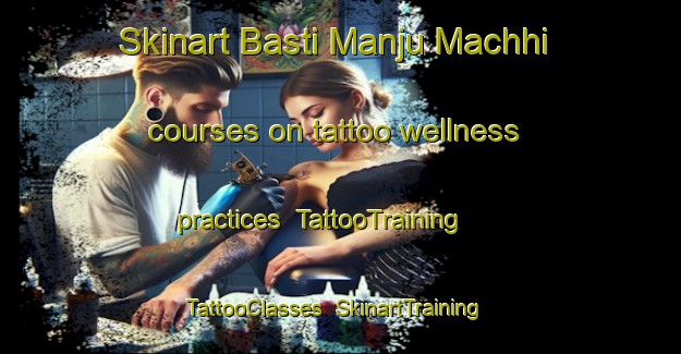Skinart Basti Manju Machhi courses on tattoo wellness practices | TattooTraining | TattooClasses | SkinartTraining-Pakistan