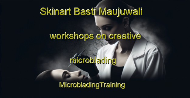 Skinart Basti Maujuwali workshops on creative microblading | MicrobladingTraining | MicrobladingClasses | SkinartTraining-Pakistan
