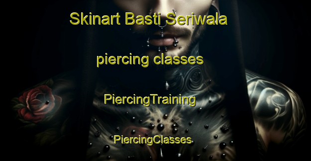 Skinart Basti Seriwala piercing classes | PiercingTraining | PiercingClasses | SkinartTraining-Pakistan