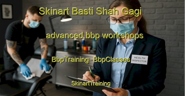 Skinart Basti Shah Gagi advanced bbp workshops | BbpTraining | BbpClasses | SkinartTraining-Pakistan