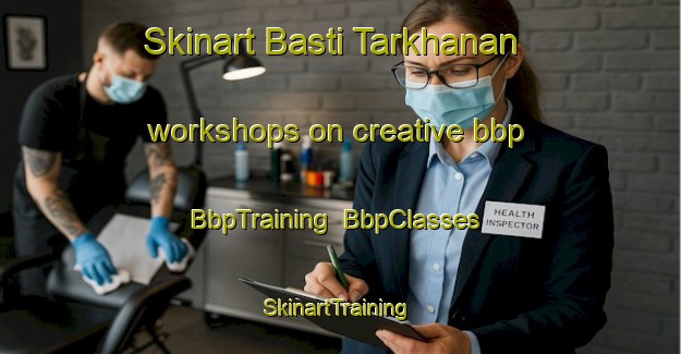 Skinart Basti Tarkhanan workshops on creative bbp | BbpTraining | BbpClasses | SkinartTraining-Pakistan