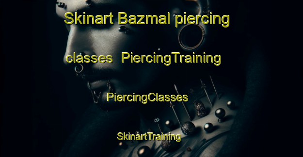Skinart Bazmal piercing classes | PiercingTraining | PiercingClasses | SkinartTraining-Pakistan