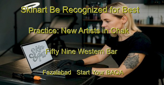 Skinart Be Recognized for Best Practice: New Artists in Chak Fifty Nine Western Bar Fazalabad - Start Your BAQA Journey | Body Art Qualification Authority | BAQA-Pakistan