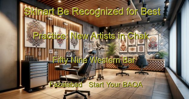 Skinart Be Recognized for Best Practice: New Artists in Chak Fifty Nine Western Bar Fazalabad - Start Your BAQA Journey | Body Art Qualification Authority | BAQA-Pakistan