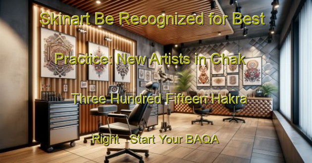 Skinart Be Recognized for Best Practice: New Artists in Chak Three Hundred Fifteen Hakra Right - Start Your BAQA Journey | Body Art Qualification Authority | BAQA-Pakistan