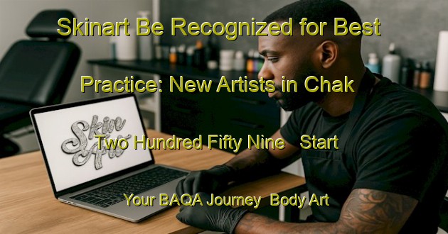 Skinart Be Recognized for Best Practice: New Artists in Chak Two Hundred Fifty Nine - Start Your BAQA Journey | Body Art Qualification Authority | BAQA-Pakistan