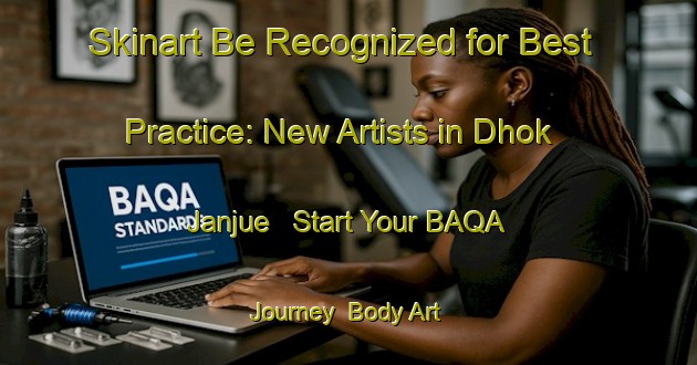 Skinart Be Recognized for Best Practice: New Artists in Dhok Janjue - Start Your BAQA Journey | Body Art Qualification Authority | BAQA-Pakistan