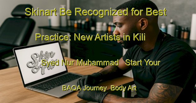 Skinart Be Recognized for Best Practice: New Artists in Kili Syed Nur Muhammad - Start Your BAQA Journey | Body Art Qualification Authority | BAQA-Pakistan