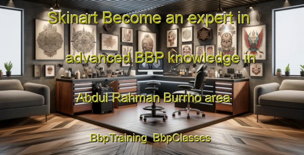 Skinart Become an expert in advanced BBP knowledge in Abdul Rahman Burrho area | BbpTraining | BbpClasses | SkinartTraining-Pakistan