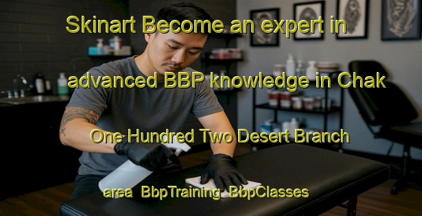 Skinart Become an expert in advanced BBP knowledge in Chak One Hundred Two Desert Branch area | BbpTraining | BbpClasses | SkinartTraining-Pakistan