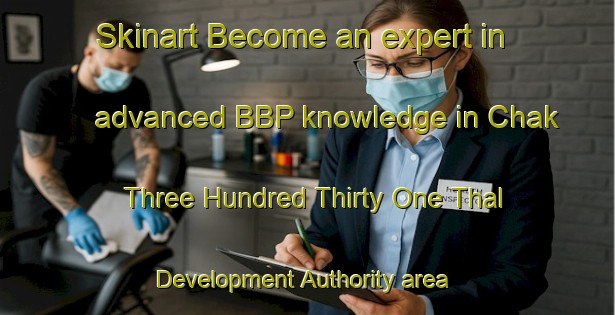 Skinart Become an expert in advanced BBP knowledge in Chak Three Hundred Thirty One Thal Development Authority area | BbpTraining | BbpClasses | SkinartTraining-Pakistan